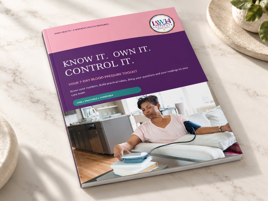 The IAWH 7-Day Blood Pressure Toolkit: Know It. Own It. Control It. Click to download the free PDF.